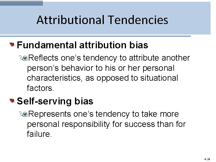 Attributional Tendencies Fundamental attribution bias 9 Reflects one’s tendency to attribute another person’s behavior
