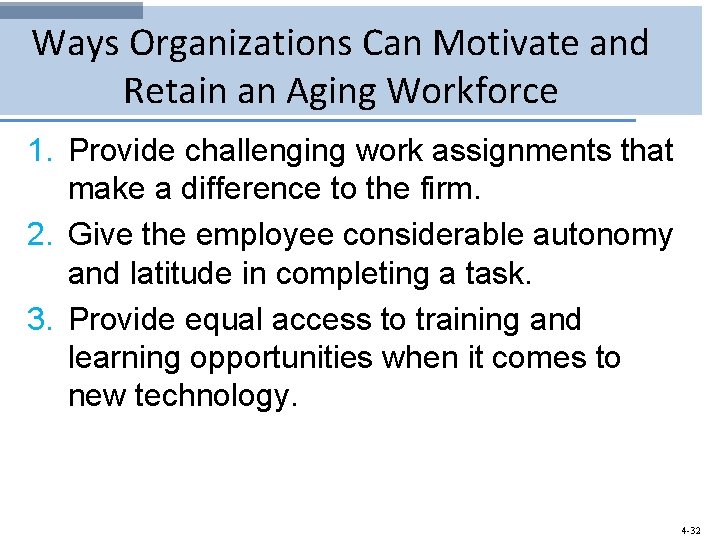 Ways Organizations Can Motivate and Retain an Aging Workforce 1. Provide challenging work assignments