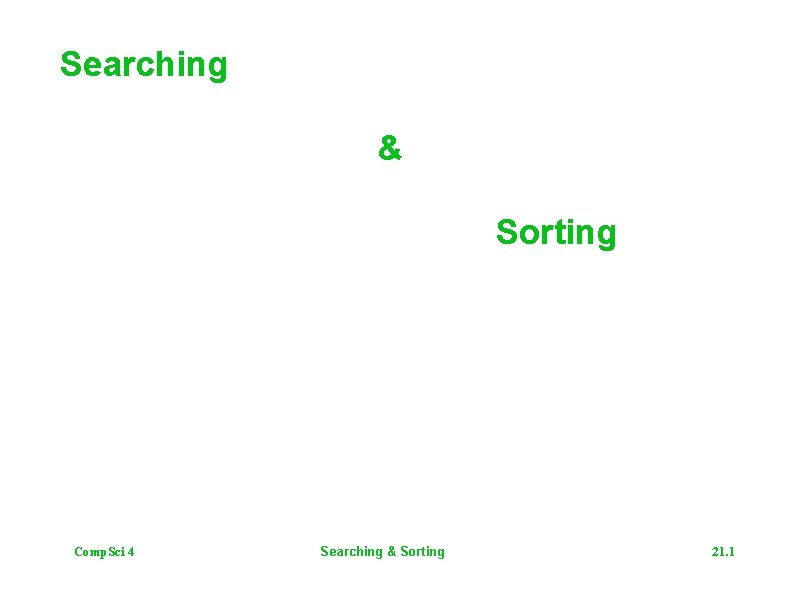 Searching & Sorting Comp. Sci 4 Searching & Sorting 21. 1 
