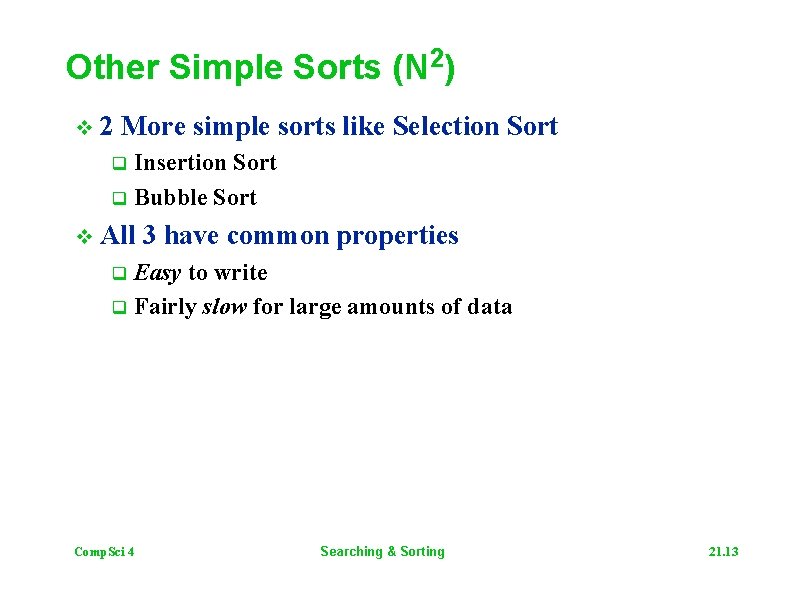 Other Simple Sorts (N 2) v 2 More simple sorts like Selection Sort Insertion