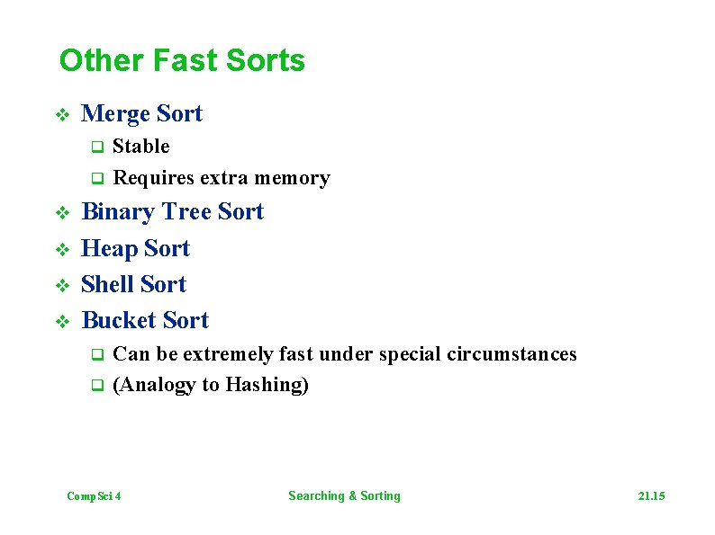 Other Fast Sorts v Merge Sort q q v v Stable Requires extra memory