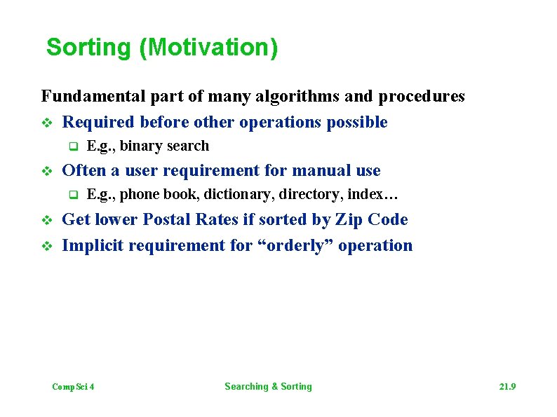 Sorting (Motivation) Fundamental part of many algorithms and procedures v Required before other operations