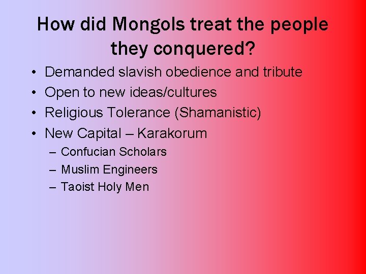 How did Mongols treat the people they conquered? • • Demanded slavish obedience and