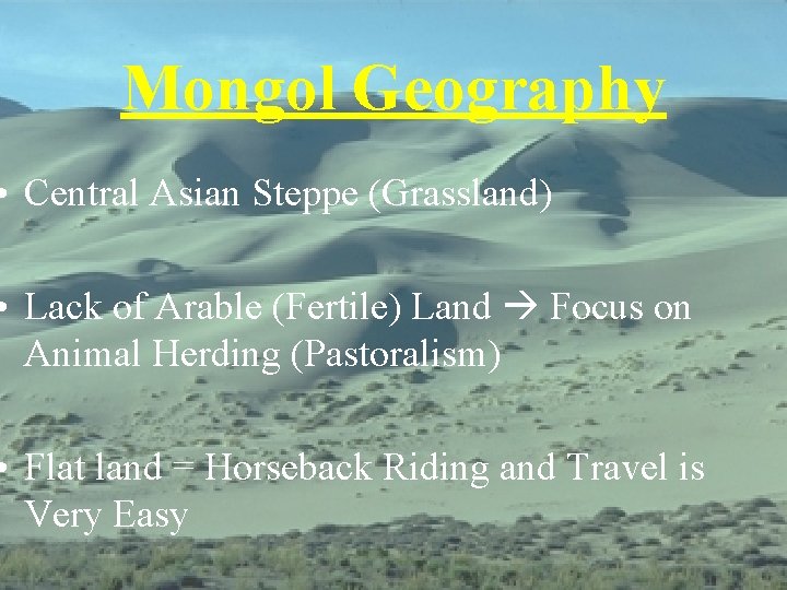 Mongol Geography • Central Asian Steppe (Grassland) • Lack of Arable (Fertile) Land Focus