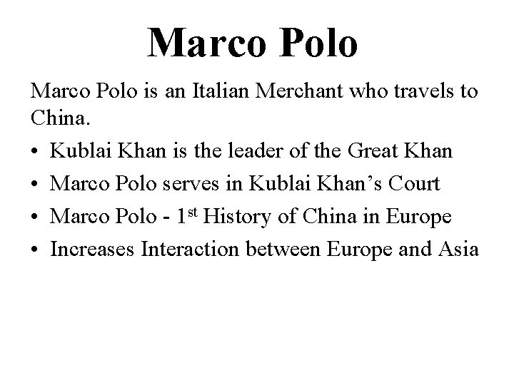 Marco Polo is an Italian Merchant who travels to China. • Kublai Khan is