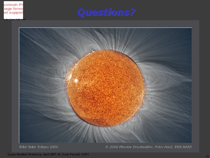 Questions? Goddard Space Flight Center Space Weather Workshop, April 2007, W. Dean Pesnell, GSFC