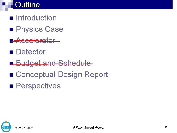 Outline Introduction n Physics Case n Accelerator n Detector n Budget and Schedule n