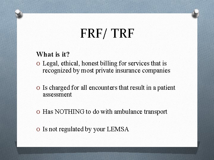 FRF/ TRF What is it? O Legal, ethical, honest billing for services that is