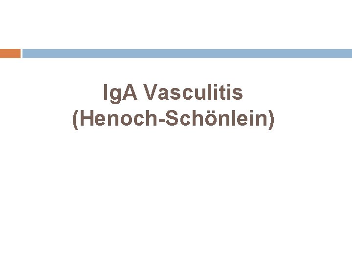 Ig. A Vasculitis (Henoch-Schönlein) 