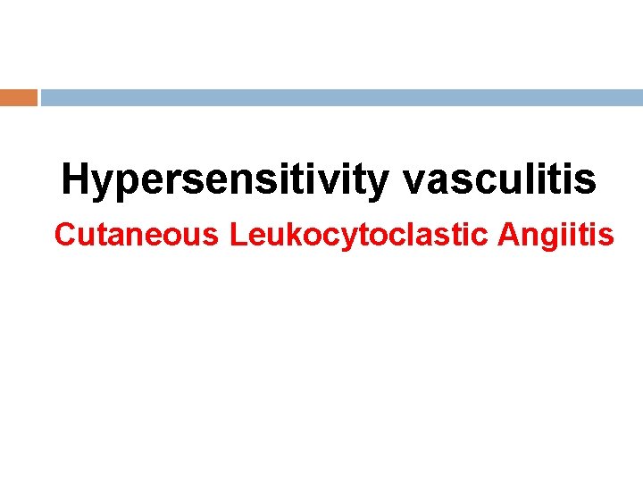 Hypersensitivity vasculitis Cutaneous Leukocytoclastic Angiitis 