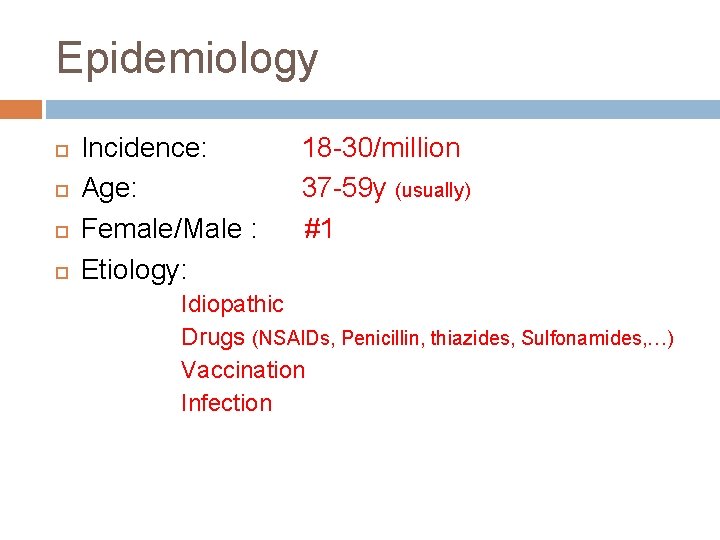Epidemiology Incidence: Age: Female/Male : Etiology: 18 -30/million 37 -59 y (usually) #1 Idiopathic