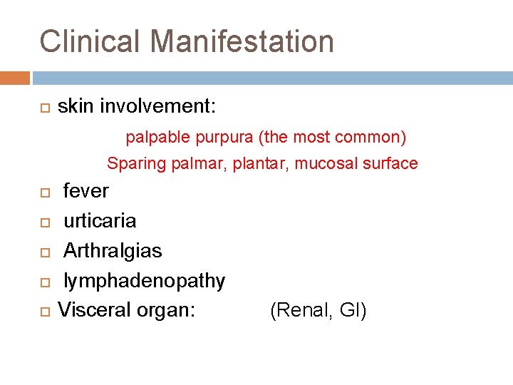 Clinical Manifestation skin involvement: palpable purpura (the most common) Sparing palmar, plantar, mucosal surface