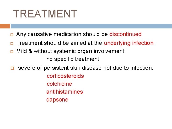 TREATMENT Any causative medication should be discontinued Treatment should be aimed at the underlying