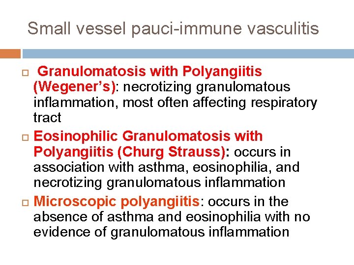 Small vessel pauci-immune vasculitis Granulomatosis with Polyangiitis (Wegener’s): necrotizing granulomatous inflammation, most often affecting