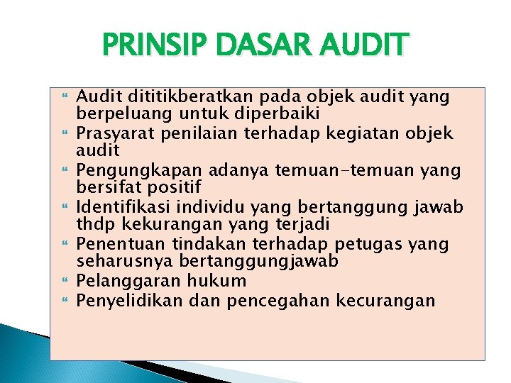 PRINSIP DASAR AUDIT Audit dititikberatkan pada objek audit yang berpeluang untuk diperbaiki Prasyarat penilaian
