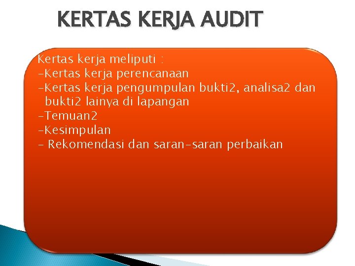 KERTAS KERJA AUDIT Kertas kerja meliputi : -Kertas kerja perencanaan -Kertas kerja pengumpulan bukti