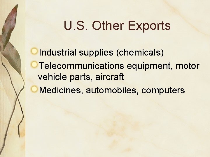 U. S. Other Exports Industrial supplies (chemicals) Telecommunications equipment, motor vehicle parts, aircraft Medicines,