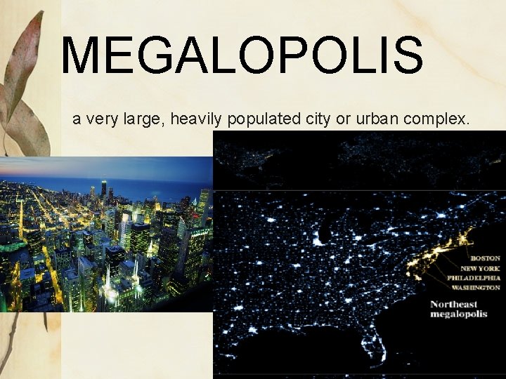 MEGALOPOLIS a very large, heavily populated city or urban complex. 