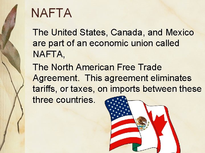 NAFTA The United States, Canada, and Mexico are part of an economic union called