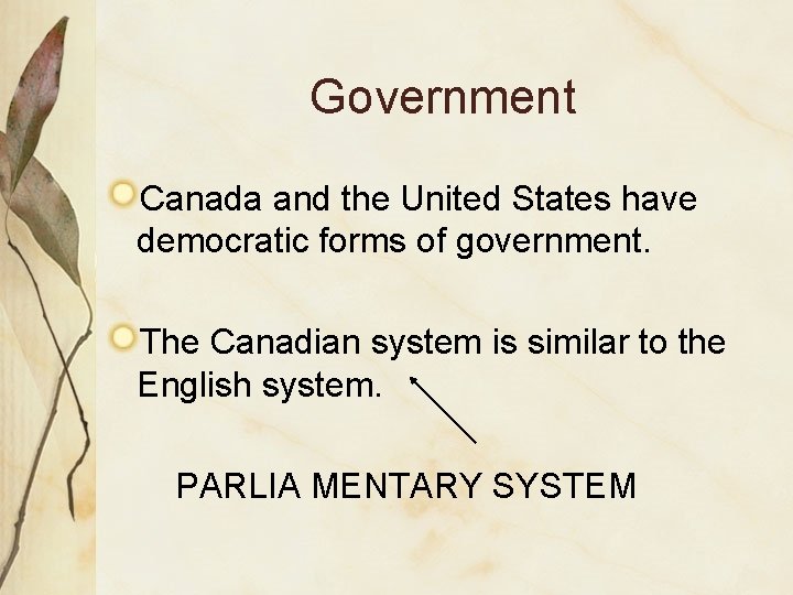 Government Canada and the United States have democratic forms of government. The Canadian system