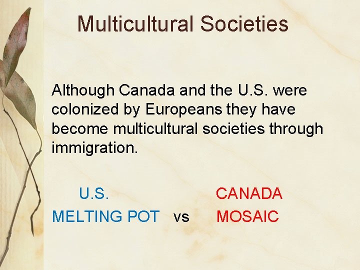 Multicultural Societies Although Canada and the U. S. were colonized by Europeans they have