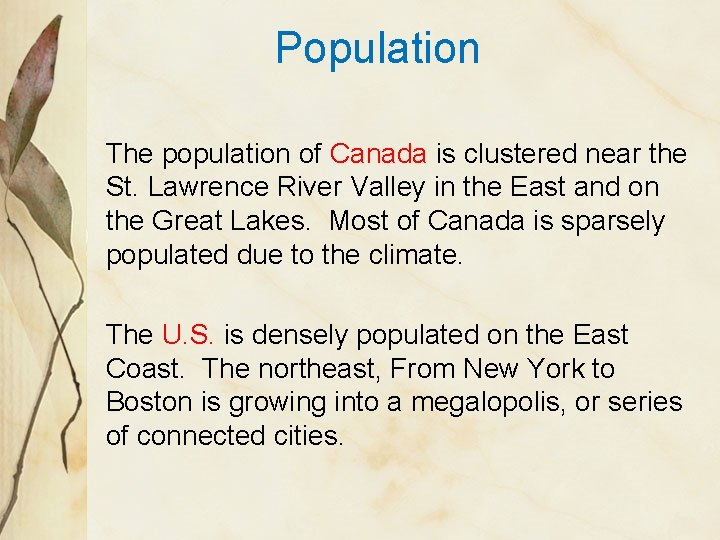 Population The population of Canada is clustered near the St. Lawrence River Valley in