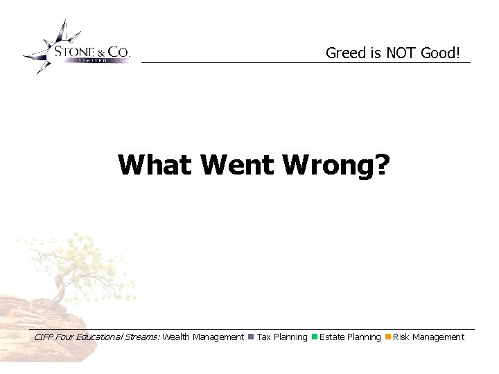 Greed is NOT Good! What Went Wrong? CIFP Four Educational Streams: Wealth Management Tax
