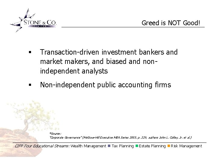 Greed is NOT Good! § Transaction-driven investment bankers and market makers, and biased and