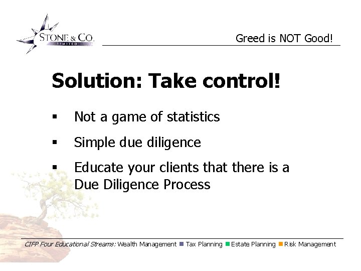 Greed is NOT Good! Solution: Take control! § Not a game of statistics §