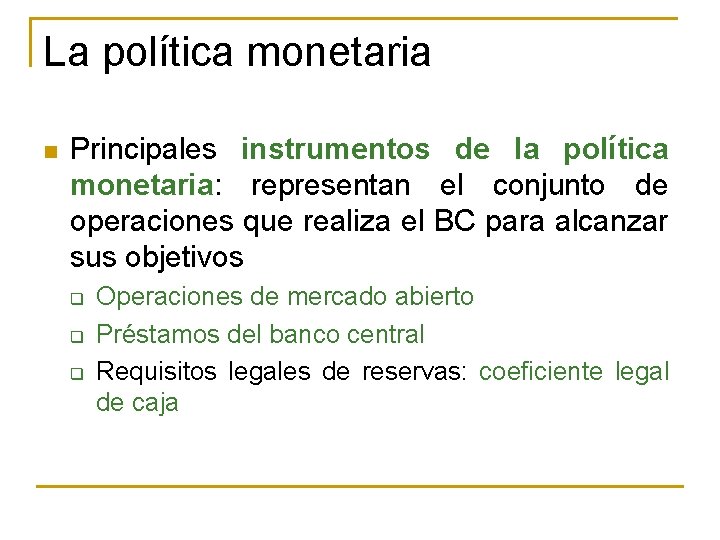 La política monetaria n Principales instrumentos de la política monetaria: representan el conjunto de
