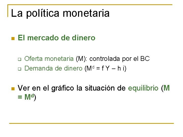 La política monetaria n El mercado de dinero q q n Oferta monetaria (M):