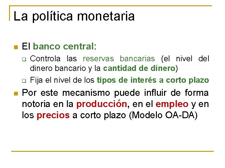 La política monetaria n El banco central: q q n Controla las reservas bancarias
