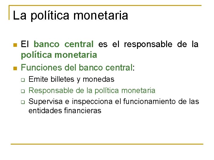 La política monetaria n n El banco central es el responsable de la política
