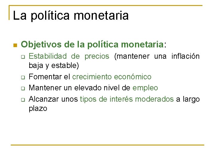 La política monetaria n Objetivos de la política monetaria: q q Estabilidad de precios
