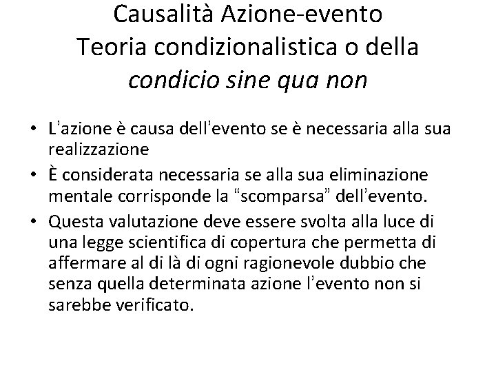 Causalità Azione-evento Teoria condizionalistica o della condicio sine qua non • L’azione è causa