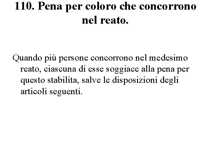 110. Pena per coloro che concorrono nel reato. Quando più persone concorrono nel medesimo