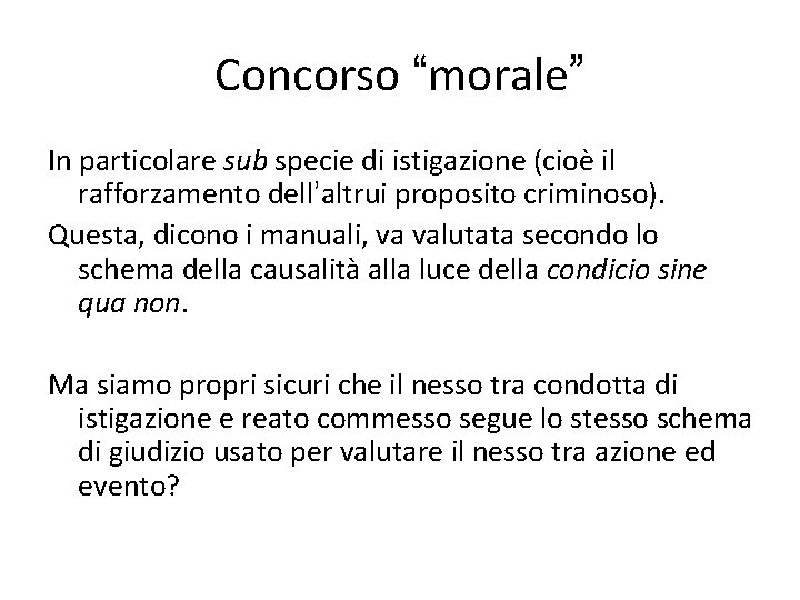 Concorso “morale” In particolare sub specie di istigazione (cioè il rafforzamento dell’altrui proposito criminoso).