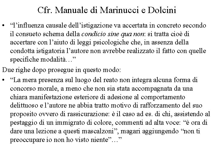 Cfr. Manuale di Marinucci e Dolcini • “l’influenza causale dell’istigazione va accertata in concreto