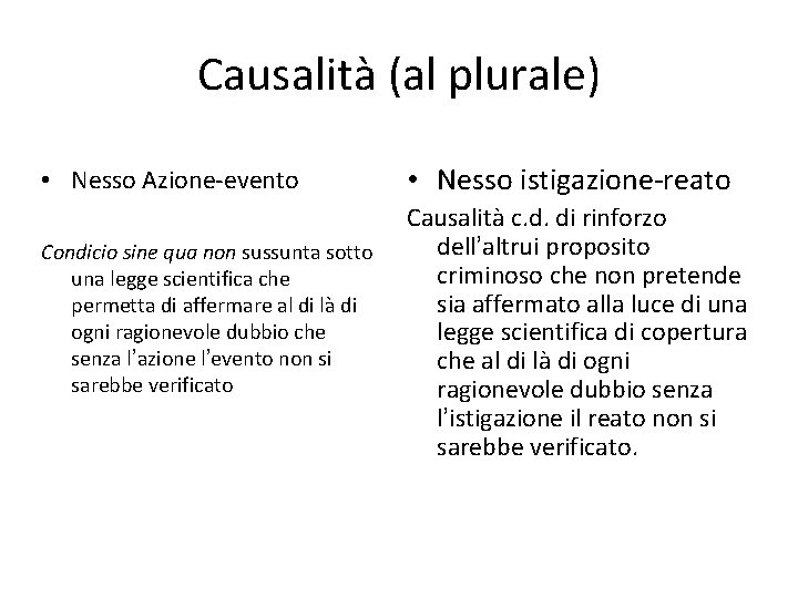 Causalità (al plurale) • Nesso Azione-evento Condicio sine qua non sussunta sotto una legge