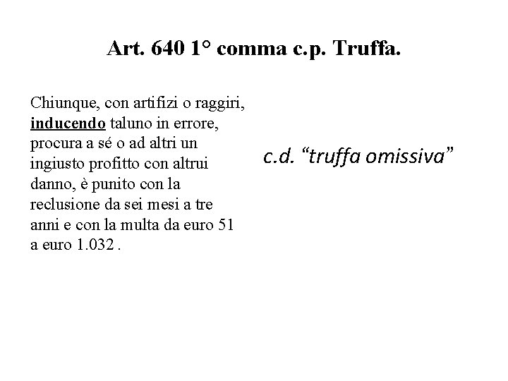 Art. 640 1° comma c. p. Truffa. Chiunque, con artifizi o raggiri, inducendo taluno