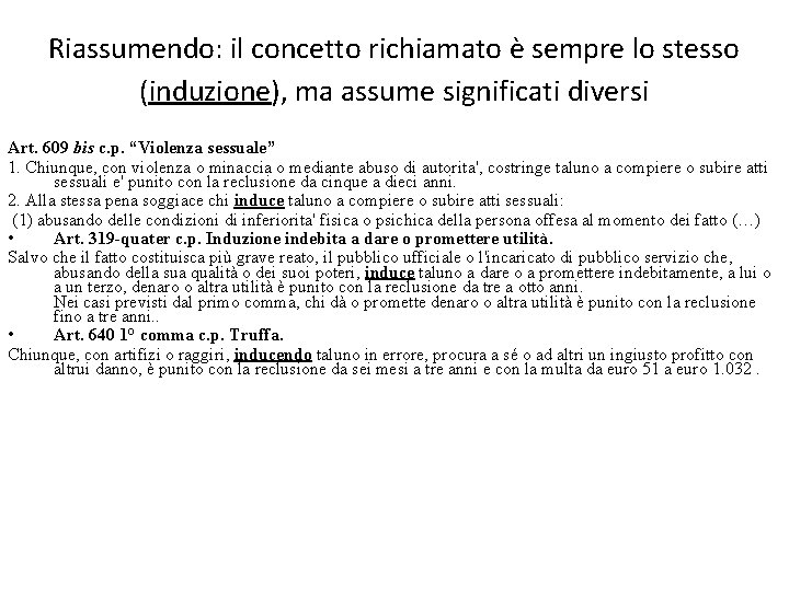 Riassumendo: il concetto richiamato è sempre lo stesso (induzione), ma assume significati diversi Art.