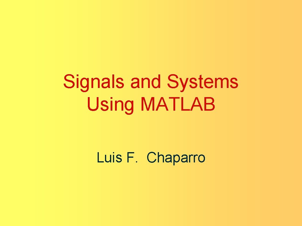 Signals and Systems Using MATLAB Luis F. Chaparro 