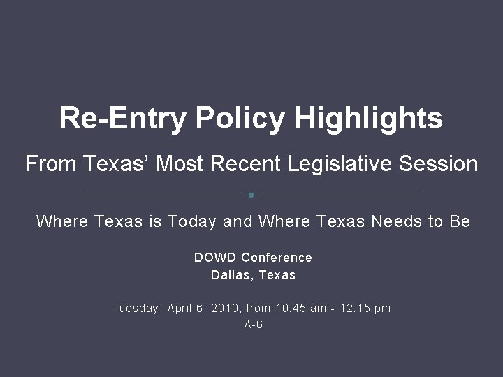 Re-Entry Policy Highlights From Texas’ Most Recent Legislative Session Where Texas is Today and