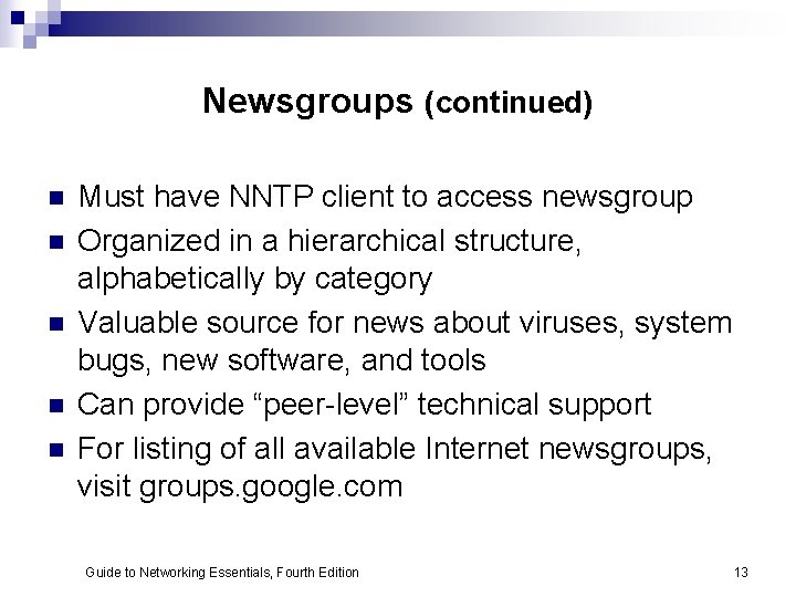 Newsgroups (continued) n n n Must have NNTP client to access newsgroup Organized in