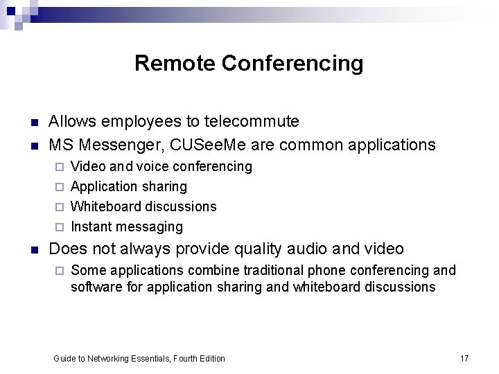 Remote Conferencing n n Allows employees to telecommute MS Messenger, CUSee. Me are common