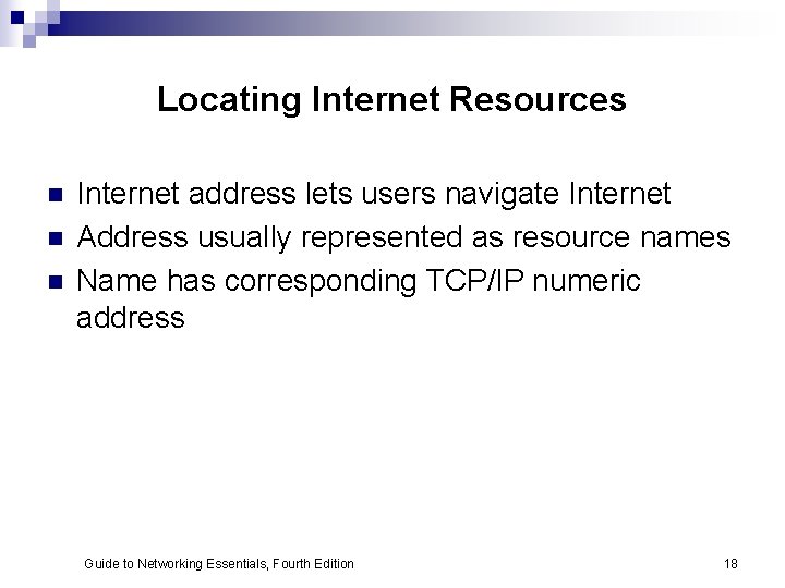 Locating Internet Resources n n n Internet address lets users navigate Internet Address usually