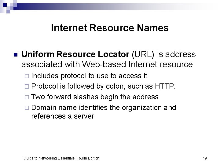 Internet Resource Names n Uniform Resource Locator (URL) is address associated with Web-based Internet