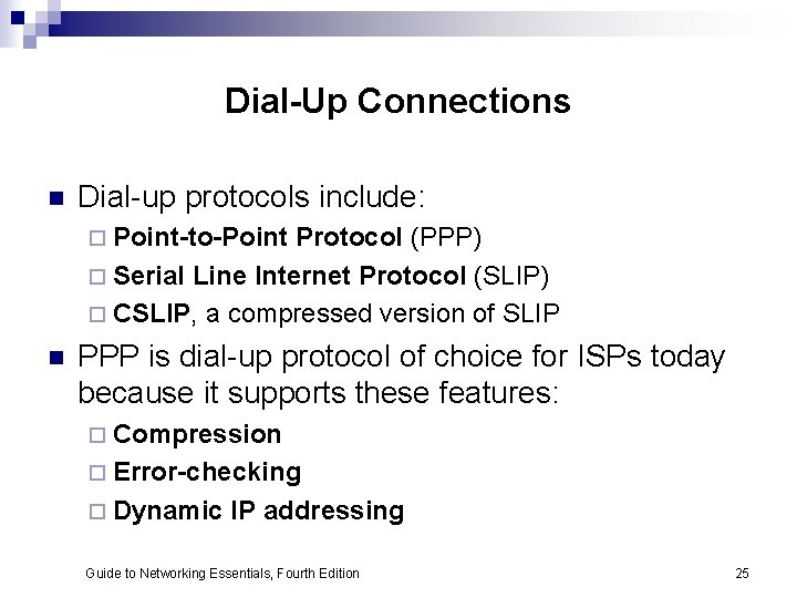 Dial-Up Connections n Dial-up protocols include: ¨ Point-to-Point Protocol (PPP) ¨ Serial Line Internet