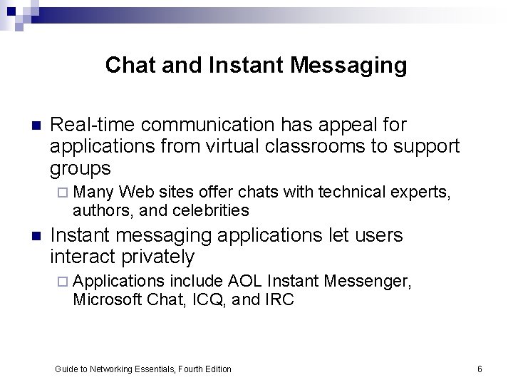 Chat and Instant Messaging n Real-time communication has appeal for applications from virtual classrooms