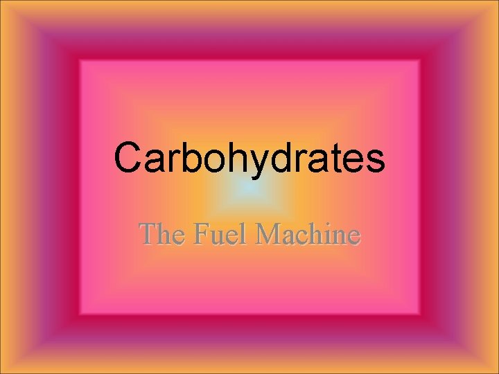 Carbohydrates The Fuel Machine 